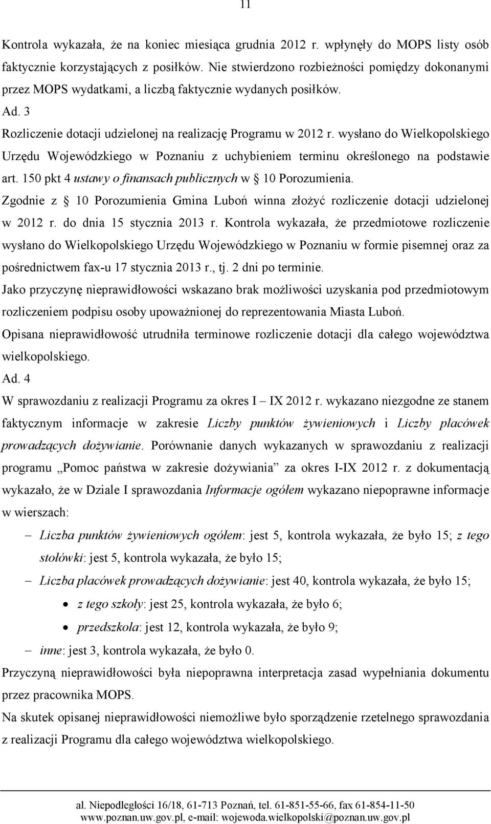 wysłano do Wielkopolskiego Urzędu Wojewódzkiego w Poznaniu z uchybieniem terminu określonego na podstawie art. 150 pkt 4 ustawy o finansach publicznych w 10 Porozumienia.