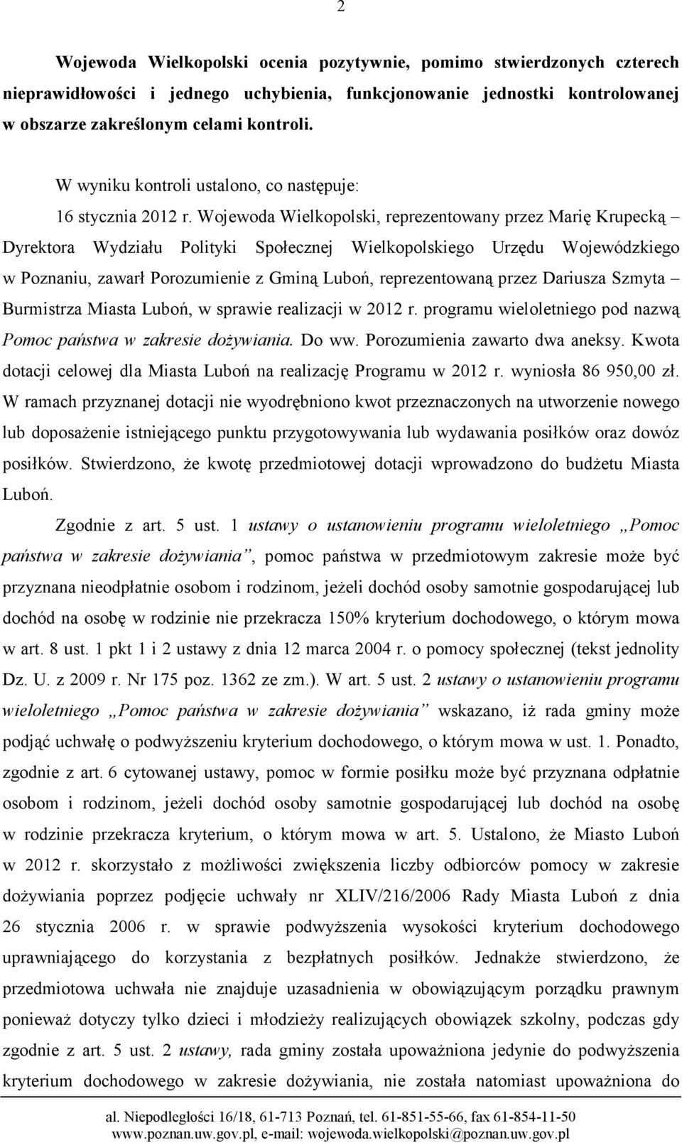 Wojewoda Wielkopolski, reprezentowany przez Marię Krupecką Dyrektora Wydziału Polityki Społecznej Wielkopolskiego Urzędu Wojewódzkiego w Poznaniu, zawarł Porozumienie z Gminą Luboń, reprezentowaną