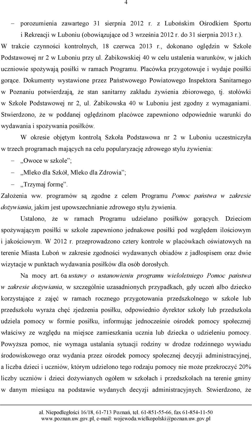 Żabikowskiej 40 w celu ustalenia warunków, w jakich uczniowie spożywają posiłki w ramach Programu. Placówka przygotowuje i wydaje posiłki gorące.