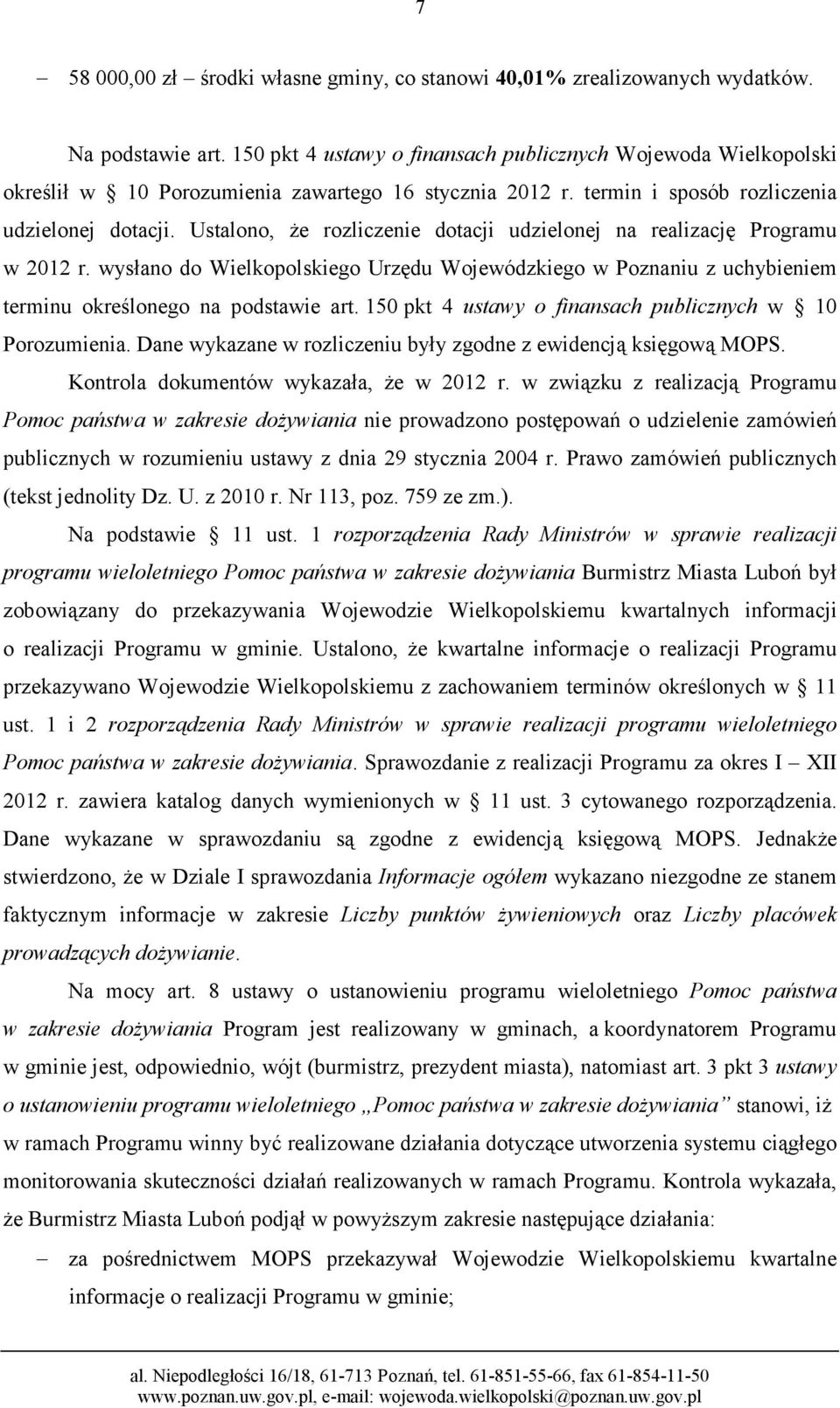 Ustalono, że rozliczenie dotacji udzielonej na realizację Programu w 2012 r. wysłano do Wielkopolskiego Urzędu Wojewódzkiego w Poznaniu z uchybieniem terminu określonego na podstawie art.