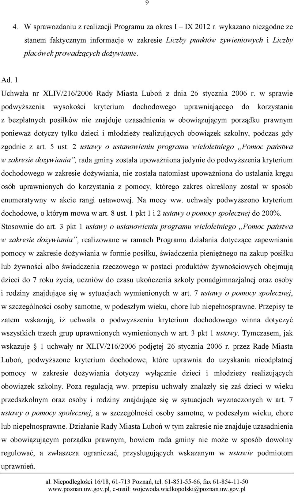 w sprawie podwyższenia wysokości kryterium dochodowego uprawniającego do korzystania z bezpłatnych posiłków nie znajduje uzasadnienia w obowiązującym porządku prawnym ponieważ dotyczy tylko dzieci i