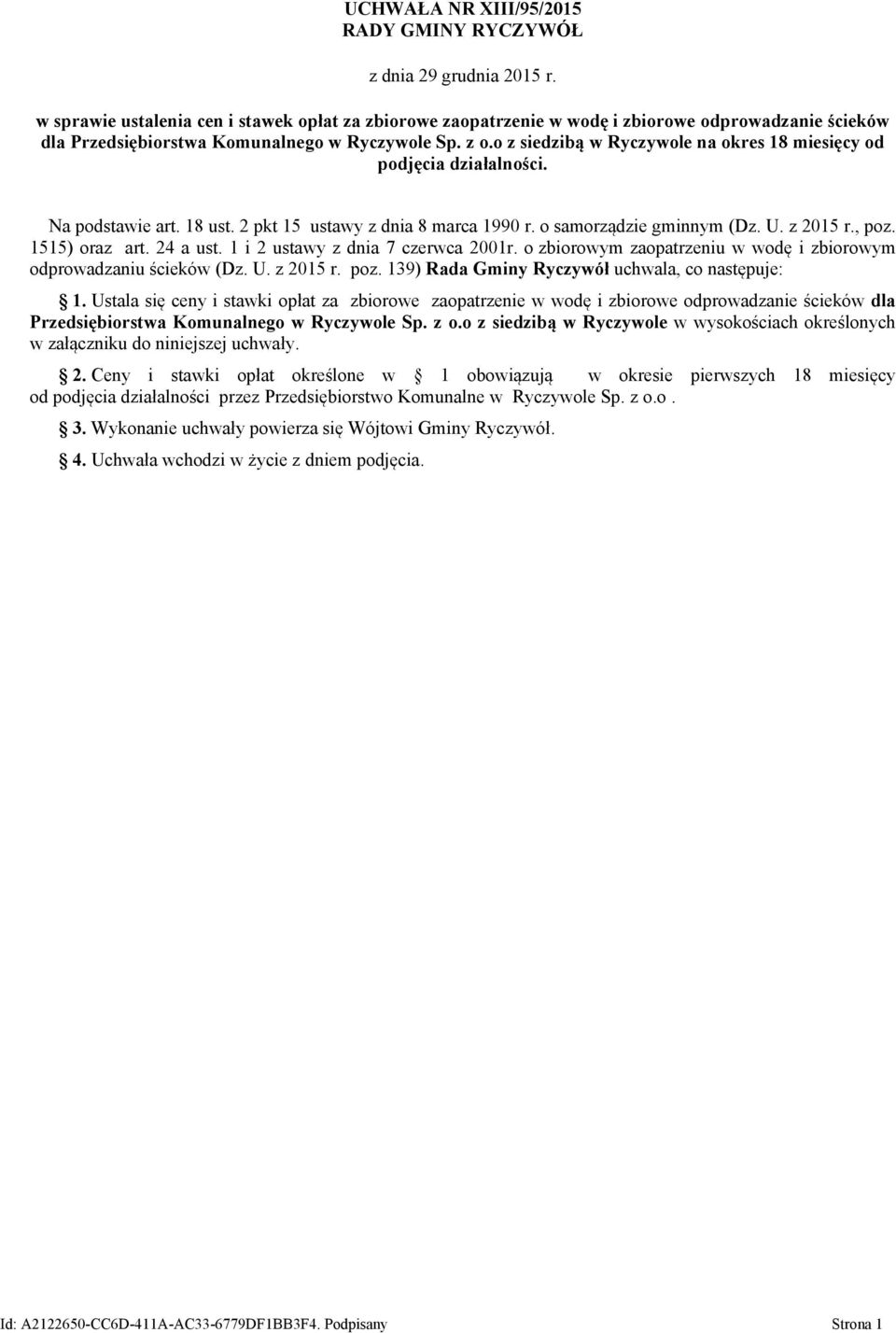 o z siedzibą w Ryczywole na okres 18 miesięcy od podjęcia działalności. Na podstawie art. 18 ust. 2 pkt 15 ustawy z dnia 8 marca 1990 r. o samorządzie gminnym (Dz. U. z 2015 r., poz. 1515) oraz art.