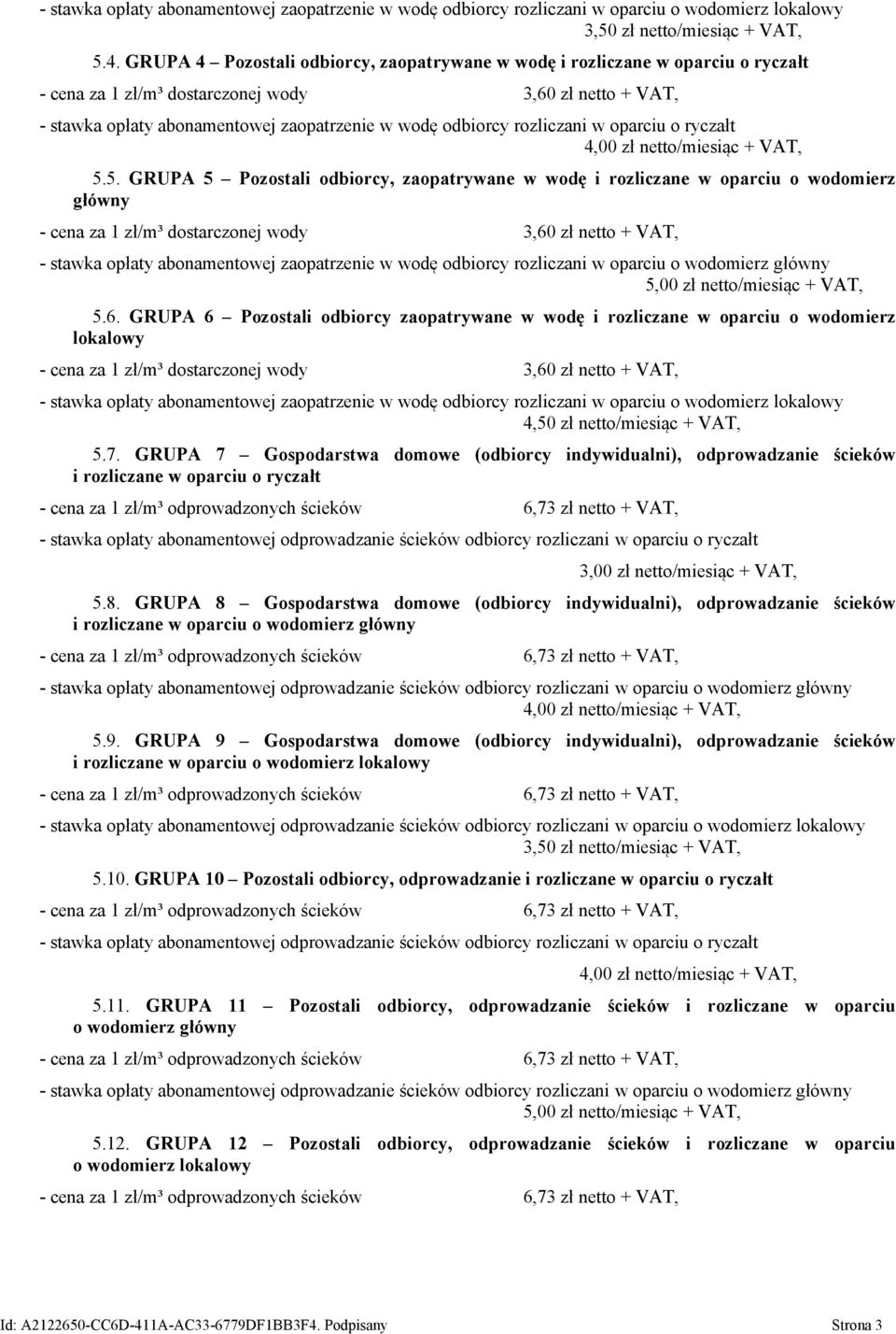 5.5. GRUPA 5 Pozostali odbiorcy, zaopatrywane w wodę i rozliczane w oparciu o wodomierz główny - stawka opłaty abonamentowej zaopatrzenie w wodę odbiorcy rozliczani w oparciu o wodomierz główny 5,00