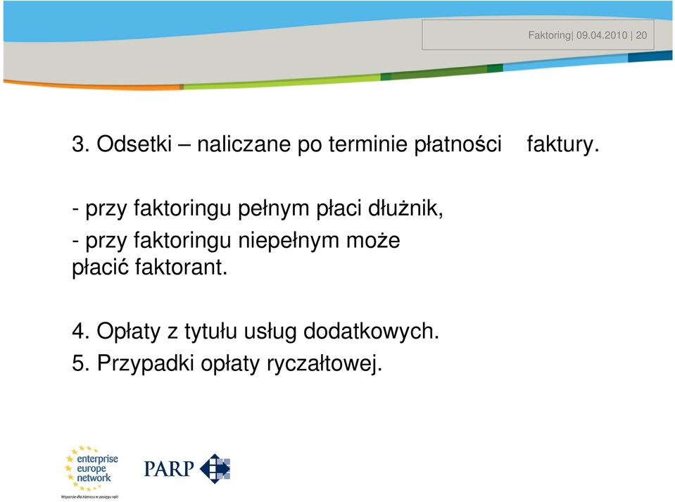 - przy faktoringu pełnym płaci dłużnik, - przy faktoringu niepełnym