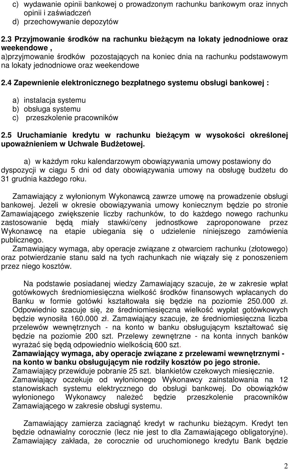 4 Zapewnienie elektronicznego bezpłatnego systemu obsługi bankowej : a) instalacja systemu b) obsługa systemu c) przeszkolenie pracowników 2.