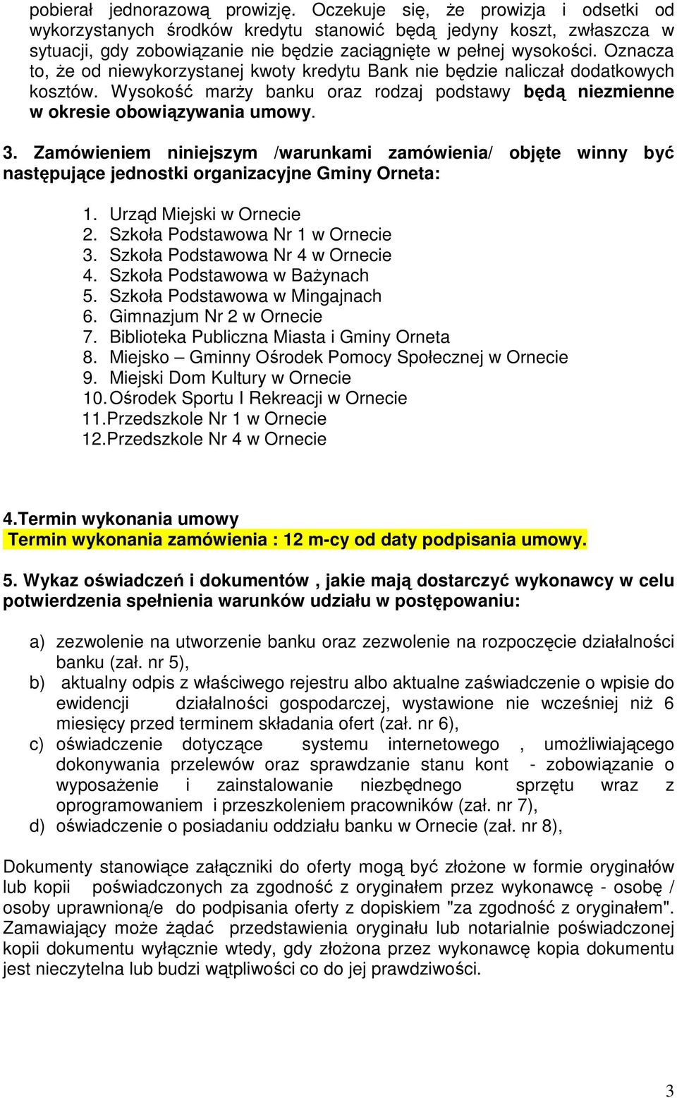 Oznacza to, Ŝe od niewykorzystanej kwoty kredytu Bank nie będzie naliczał dodatkowych kosztów. Wysokość marŝy banku oraz rodzaj podstawy będą niezmienne w okresie obowiązywania umowy. 3.