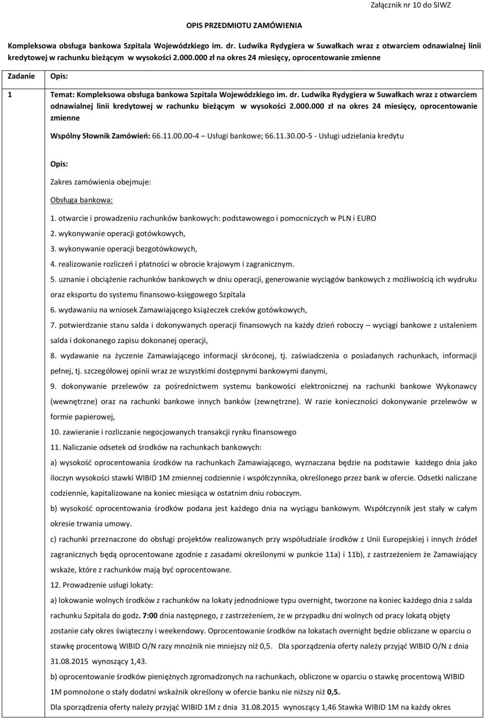 000 zł na okres 24 miesięcy, oprocentowanie zmienne Zadanie Opis: 1 Temat: Kompleksowa obsługa bankowa Szpitala Wojewódzkiego im. dr.