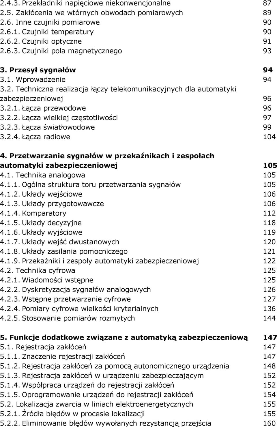 2.3. Łącza światłowodowe 99 3.2.4. Łącza radiowe 104 4. Przetwarzanie sygnałów w przekaźnikach i zespołach automatyki zabezpieczeniowej 105 4.1. Technika analogowa 105 4.1.1. Ogólna struktura toru przetwarzania sygnałów 105 4.