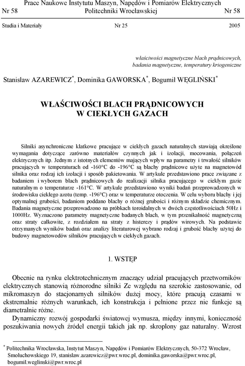 naturalnych stawiają określone wymagania dotyczące zarówno materiałów czynnych jak i izolacji, mocowania, połączeń elektrycznych itp.