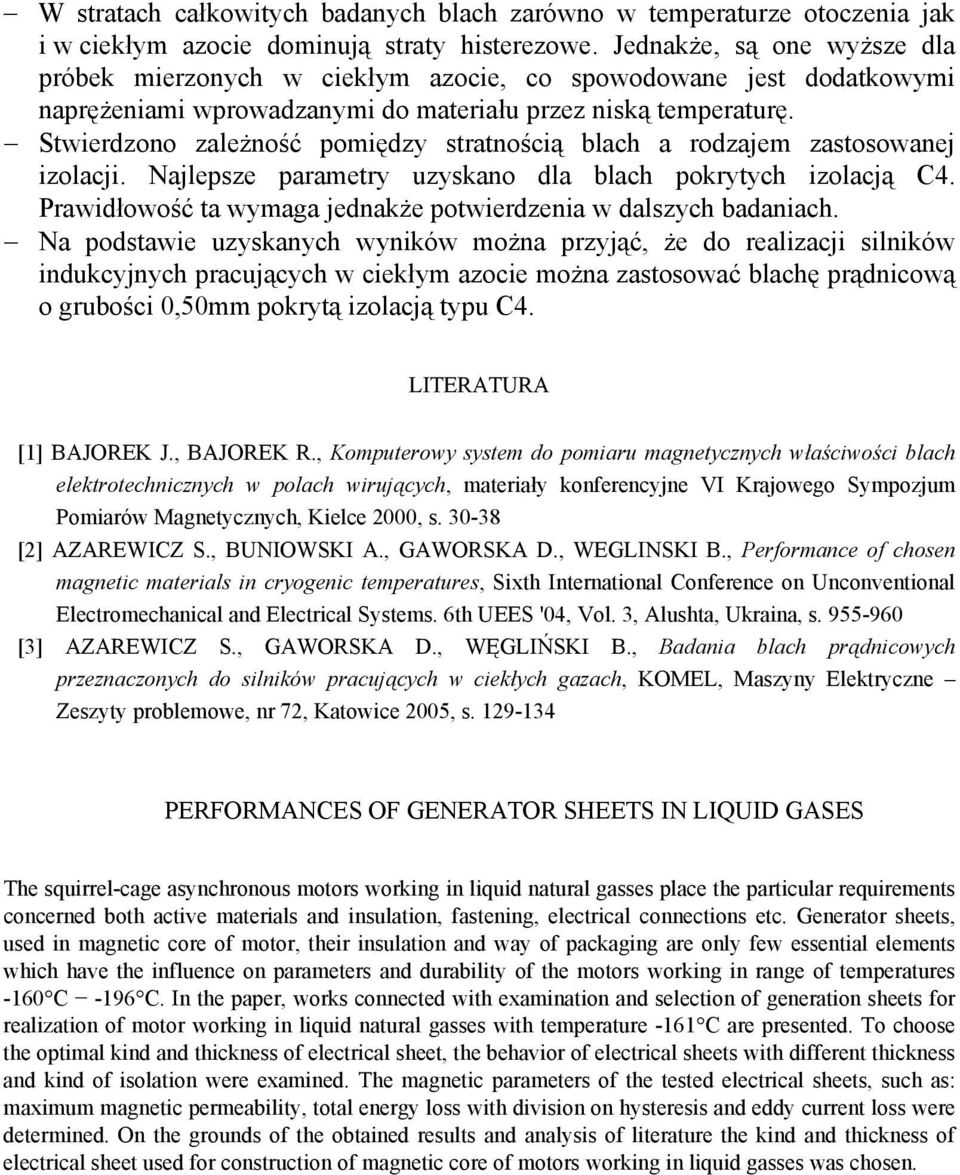 Stwierdzono zależność pomiędzy stratnością blach a rodzajem zastosowanej izolacji. Najlepsze parametry uzyskano dla blach pokrytych izolacją C4.