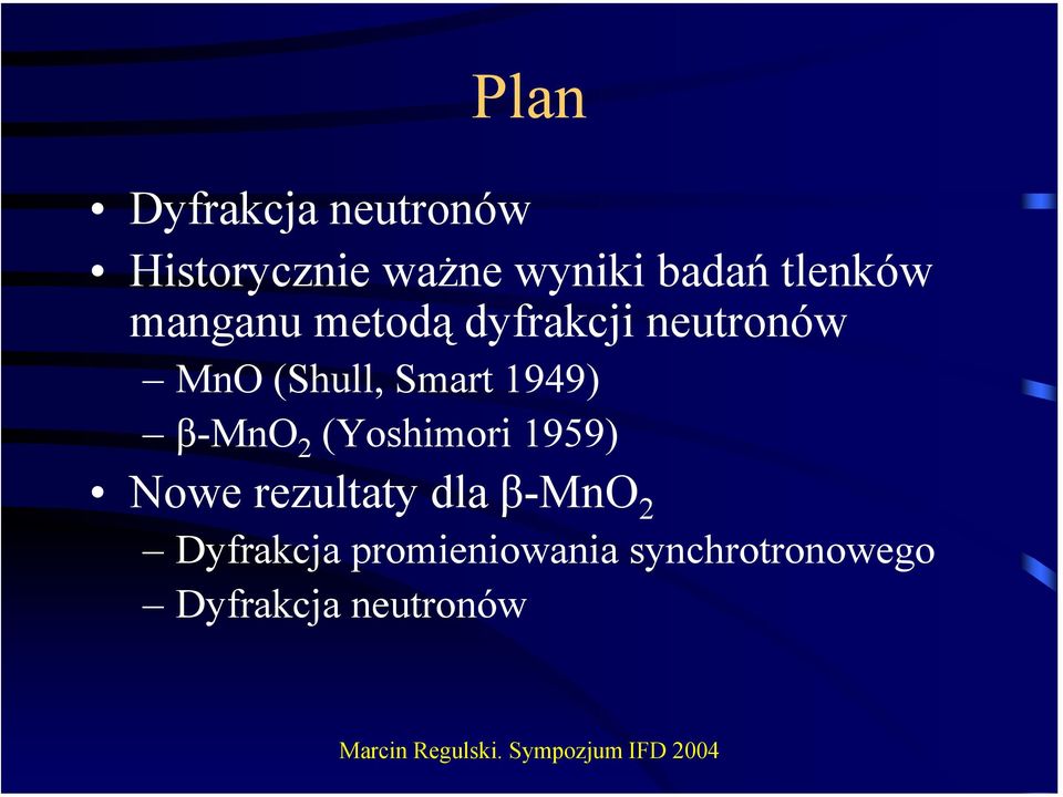 Smart 1949) β-mno 2 (Yoshimori 1959) Nowe rezultaty dla