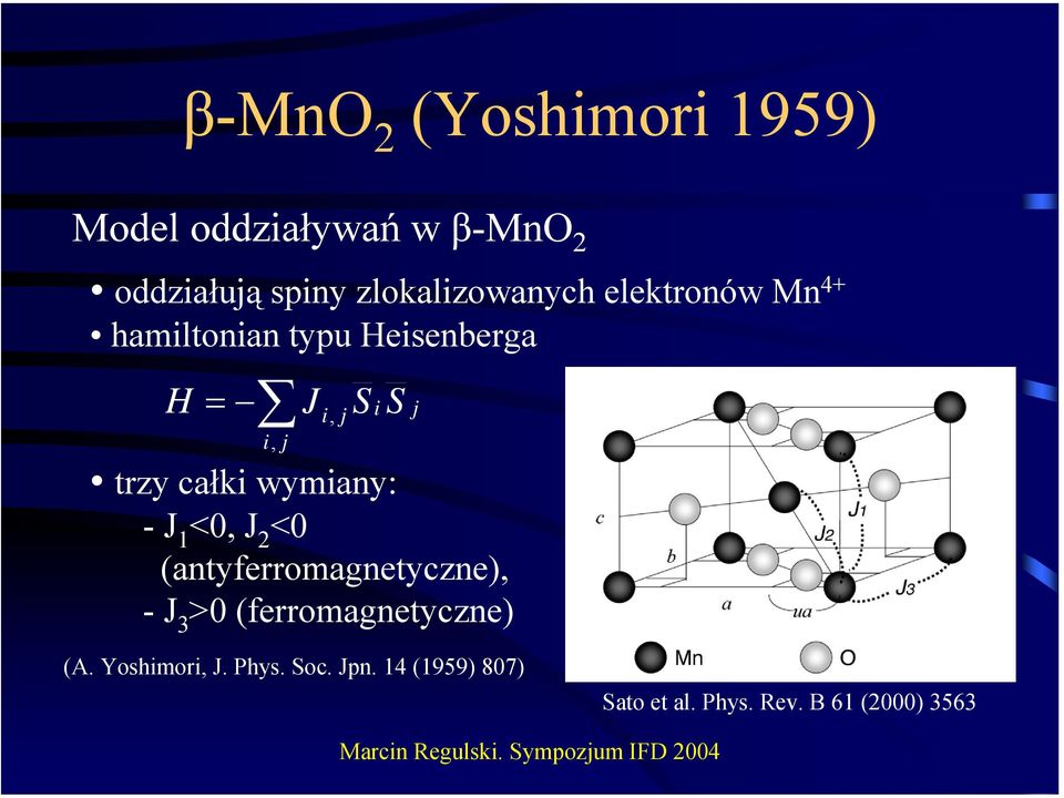 całki wymiany: -J 1 <0, J 2 <0 (antyferromagnetyczne), -J 3 >0 (ferromagnetyczne)