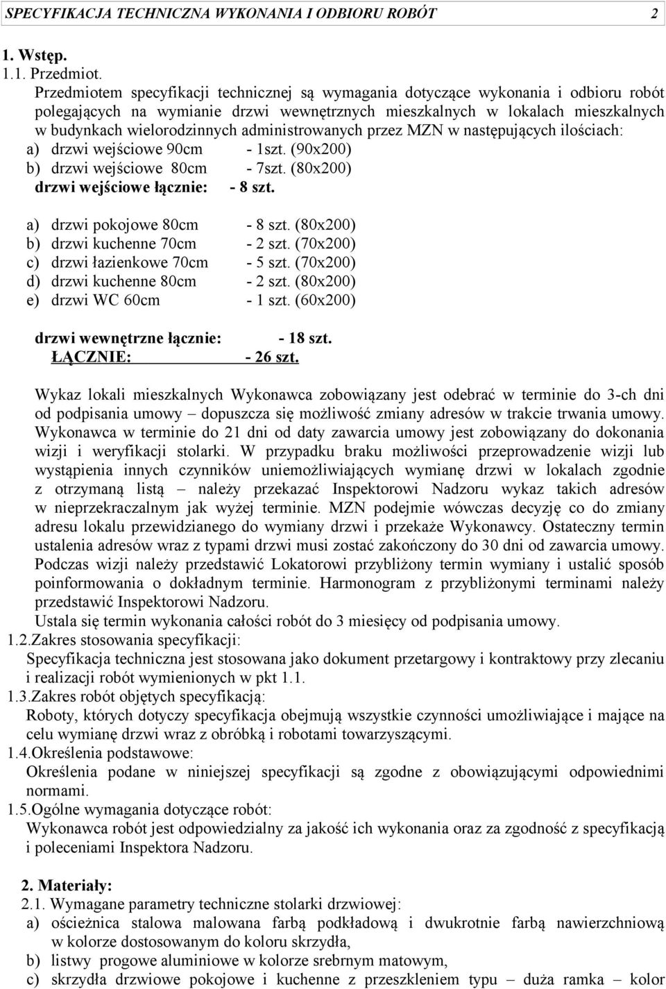 administrowanych przez MZN w następujących ilościach: a) drzwi wejściowe 90cm - 1szt. (90x200) b) drzwi wejściowe 80cm - 7szt. (80x200) drzwi wejściowe łącznie: - 8 szt.