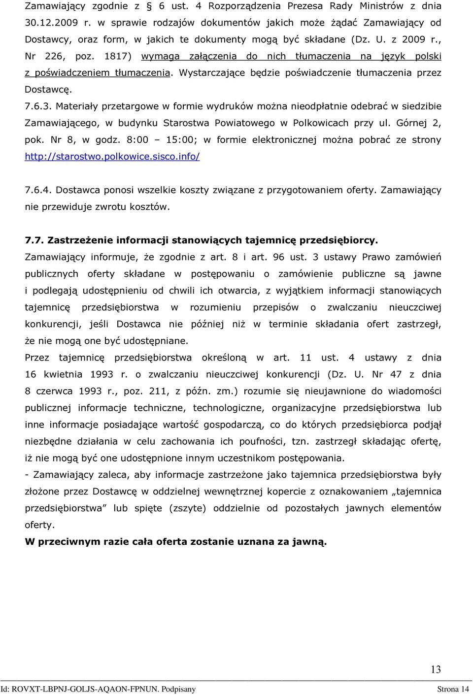 1817) wymaga załączenia do nich tłumaczenia na język polski z poświadczeniem tłumaczenia. Wystarczające będzie poświadczenie tłumaczenia przez Dostawcę. 7.6.3.