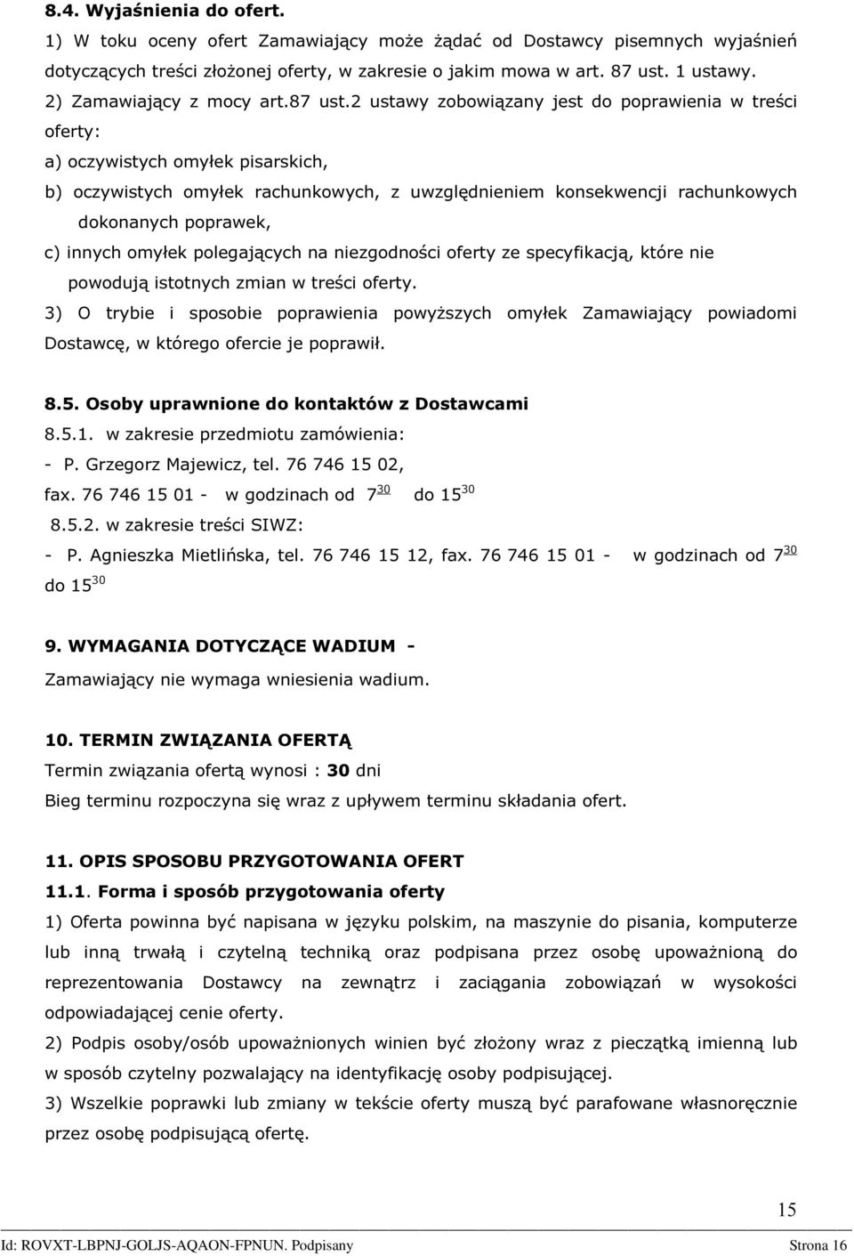 2 ustawy zobowiązany jest do poprawienia w treści oferty: a) oczywistych omyłek pisarskich, b) oczywistych omyłek rachunkowych, z uwzględnieniem konsekwencji rachunkowych dokonanych poprawek, c)