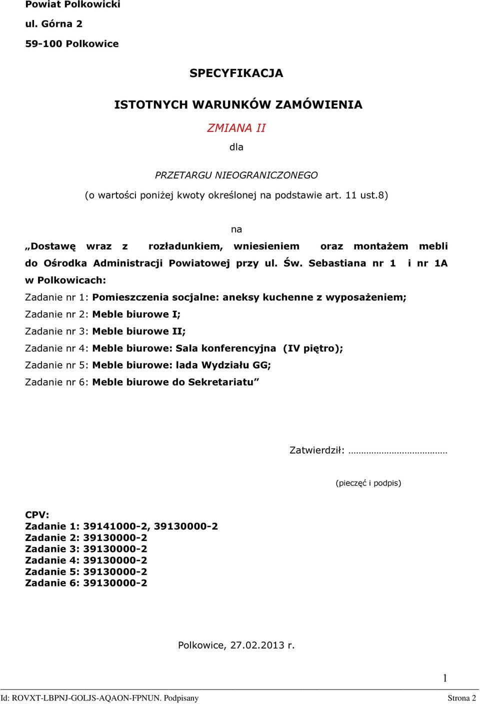 Sebastiana nr 1 i nr 1A w Polkowicach: Zadanie nr 1: Pomieszczenia socjalne: aneksy kuchenne z wyposażeniem; Zadanie nr 2: Meble biurowe I; Zadanie nr 3: Meble biurowe II; Zadanie nr 4: Meble