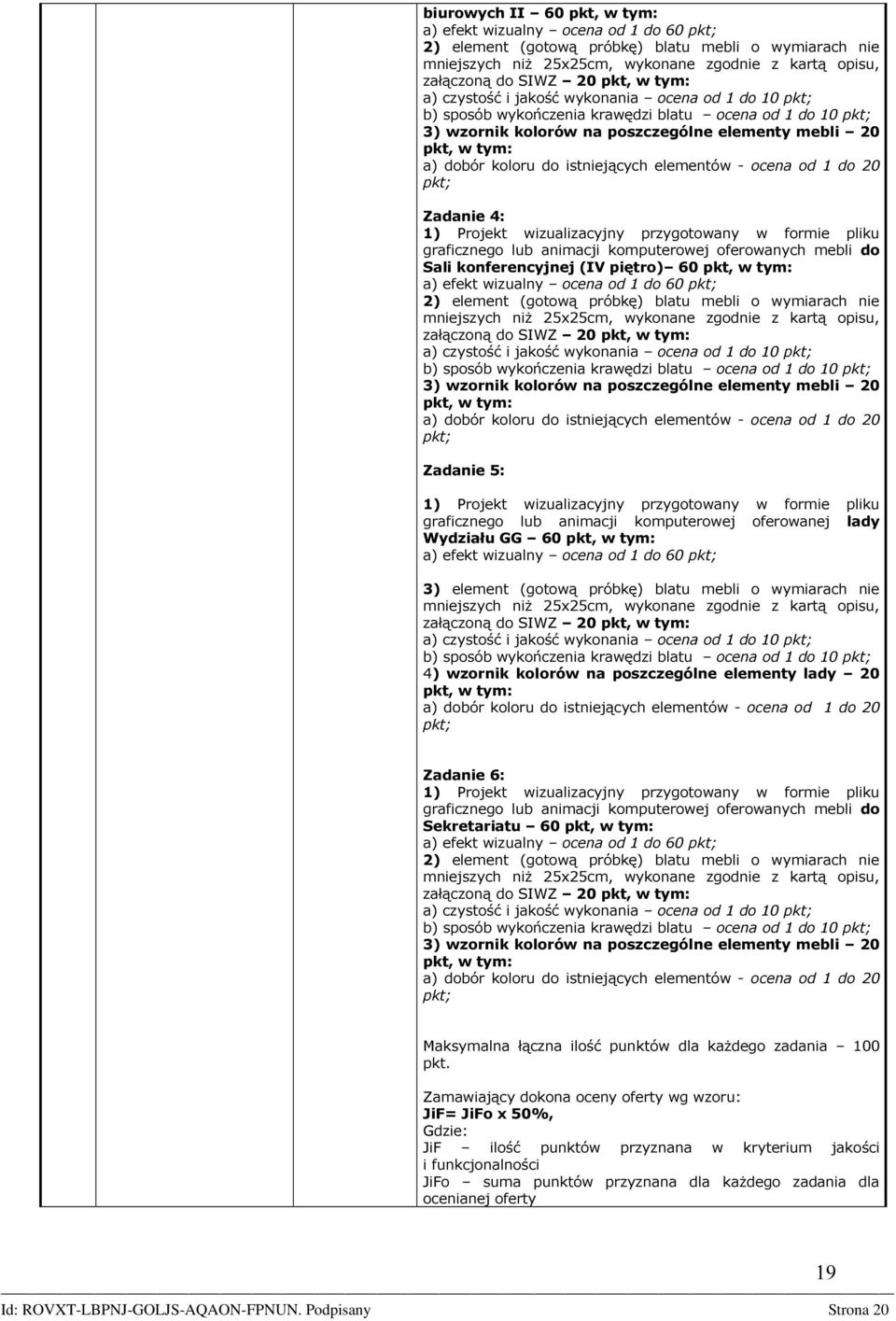 koloru do istniejących elementów - ocena od 1 do 20 pkt; Zadanie 4: 1) Projekt wizualizacyjny przygotowany w formie pliku graficznego lub animacji komputerowej oferowanych mebli do Sali