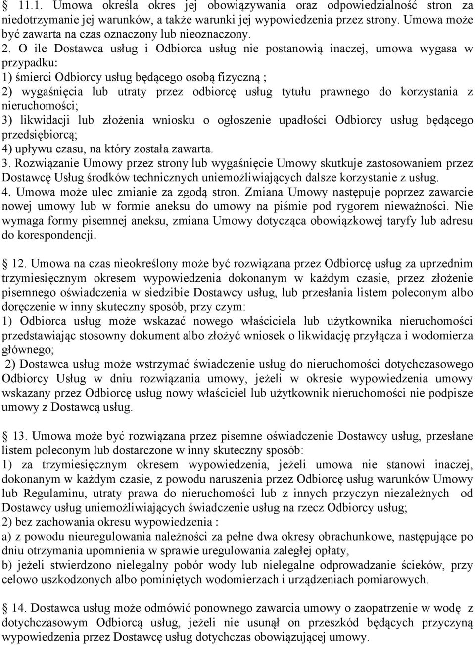 O ile Dostawca usług i Odbiorca usług nie postanowią inaczej, umowa wygasa w przypadku: 1) śmierci Odbiorcy usług będącego osobą fizyczną ; 2) wygaśnięcia lub utraty przez odbiorcę usług tytułu