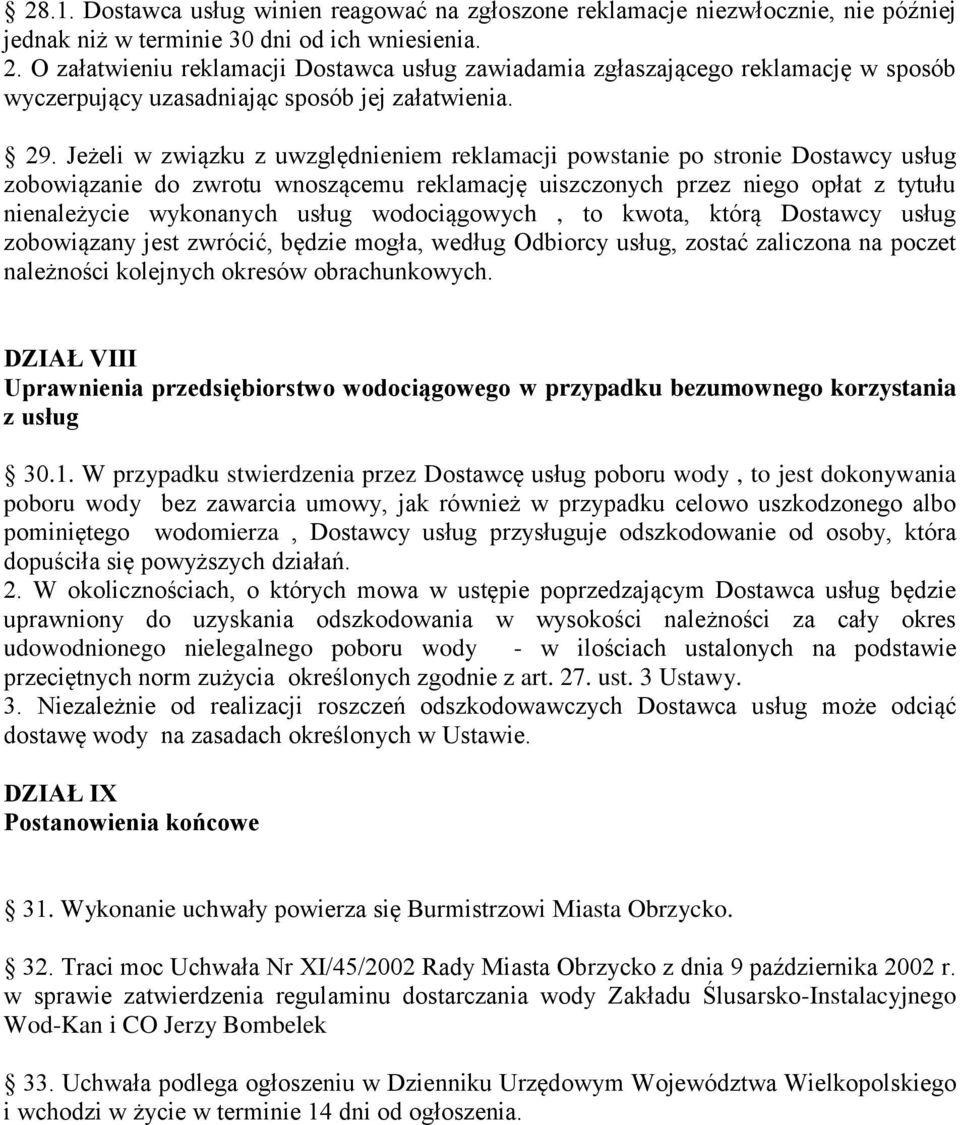 Jeżeli w związku z uwzględnieniem reklamacji powstanie po stronie Dostawcy usług zobowiązanie do zwrotu wnoszącemu reklamację uiszczonych przez niego opłat z tytułu nienależycie wykonanych usług