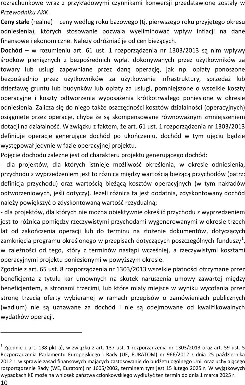 61 ust. 1 rozporządzenia nr 1303/2013 są nim wpływy środków pieniężnych z bezpośrednich wpłat dokonywanych przez użytkowników za towary lub usługi zapewniane przez daną operację, jak np.