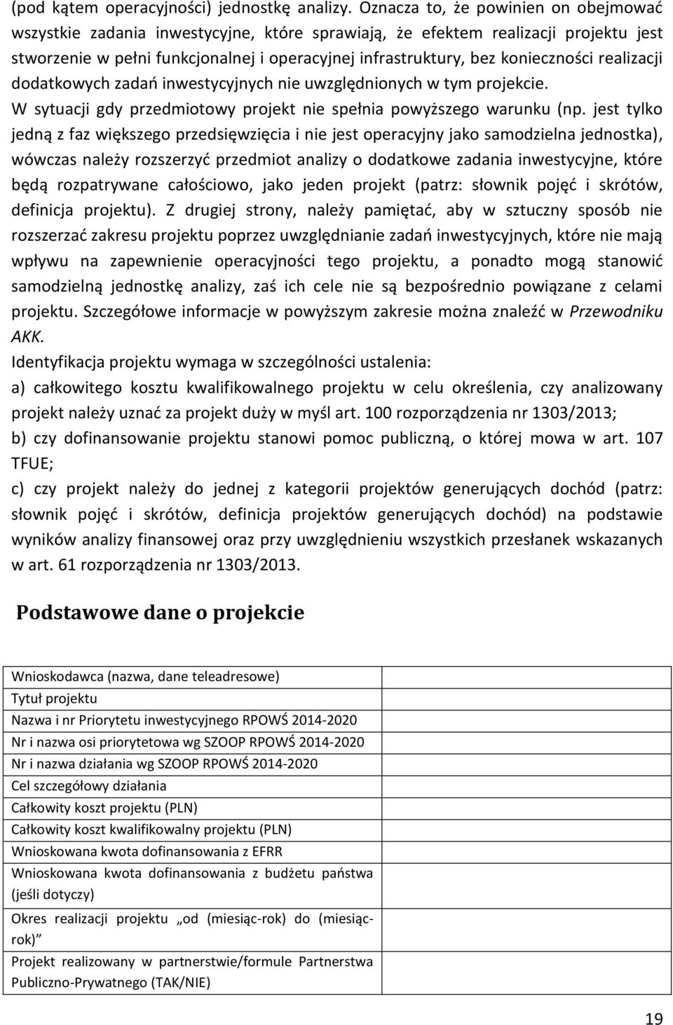 konieczności realizacji dodatkowych zadań inwestycyjnych nie uwzględnionych w tym projekcie. W sytuacji gdy przedmiotowy projekt nie spełnia powyższego warunku (np.