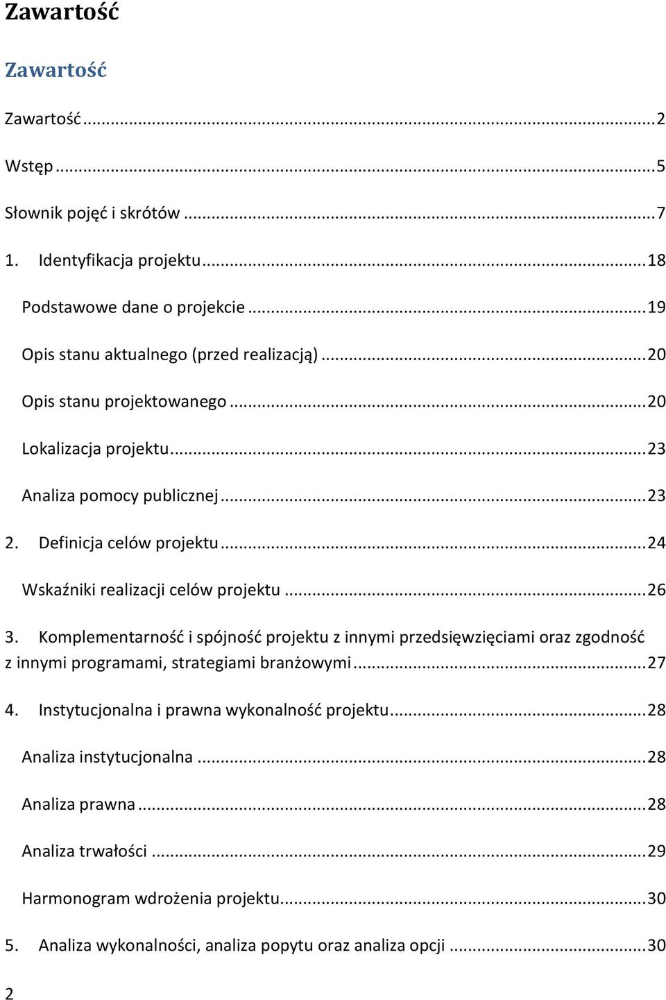 .. 24 Wskaźniki realizacji celów projektu... 26 3. Komplementarność i spójność projektu z innymi przedsięwzięciami oraz zgodność z innymi programami, strategiami branżowymi... 27 4.