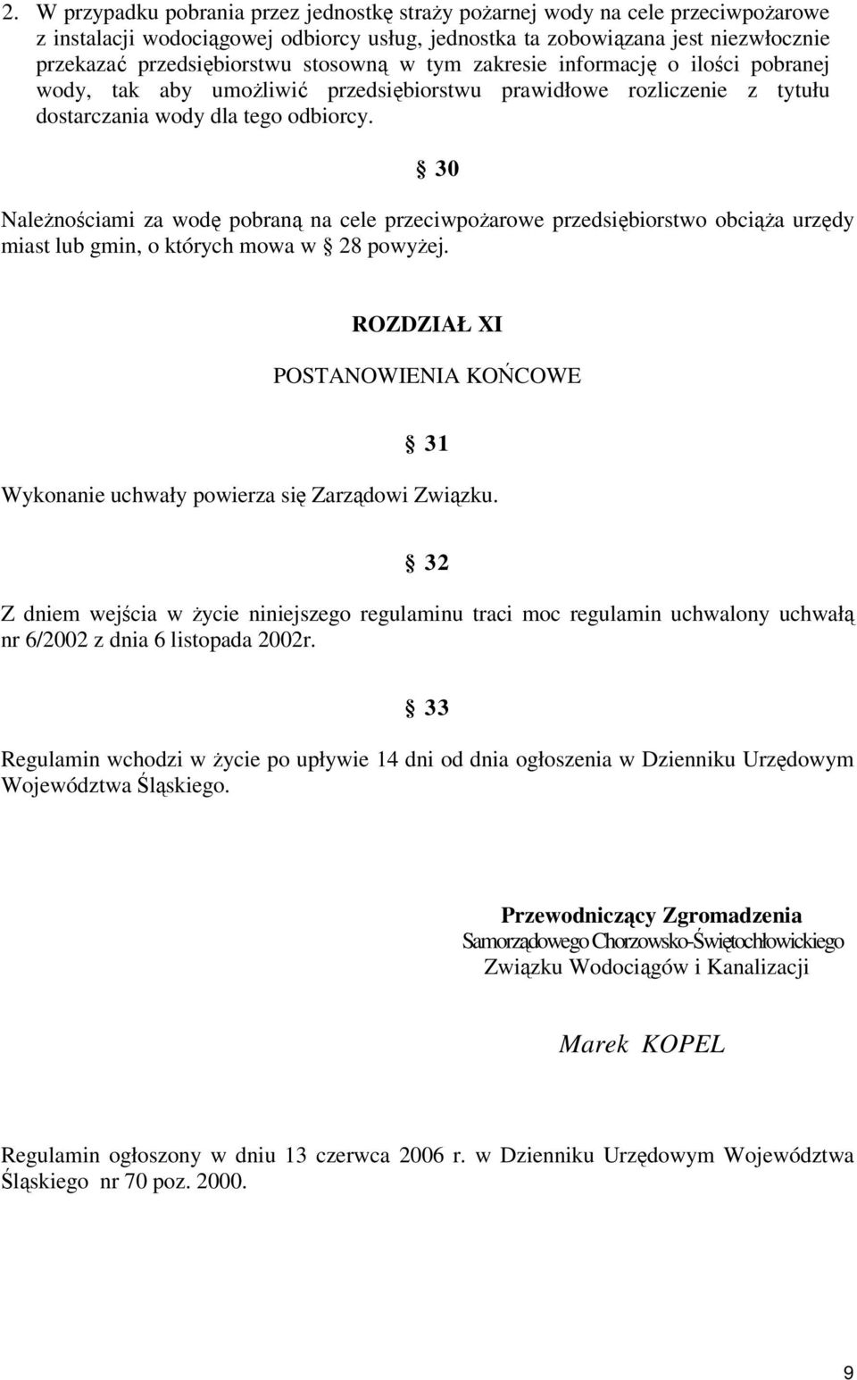 30 Należnościami za wodę pobraną na cele przeciwpożarowe przedsiębiorstwo obciąża urzędy miast lub gmin, o których mowa w 28 powyżej.