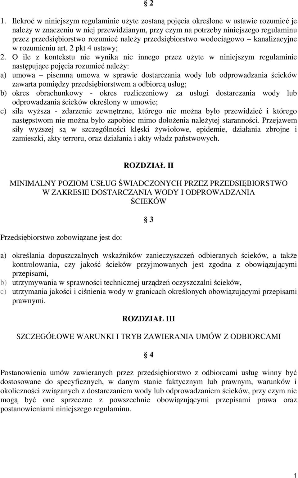 O ile z kontekstu nie wynika nic innego przez użyte w niniejszym regulaminie następujące pojęcia rozumieć należy: a) umowa pisemna umowa w sprawie dostarczania wody lub odprowadzania ścieków zawarta