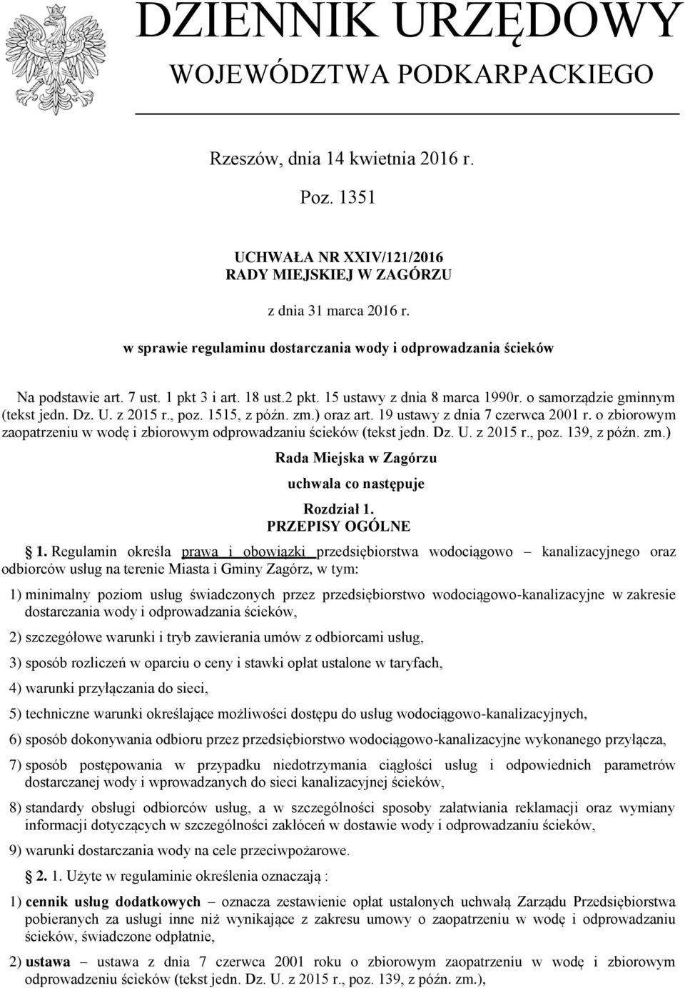 , poz. 1515, z późn. zm.) oraz art. 19 ustawy z dnia 7 czerwca 2001 r. o zbiorowym zaopatrzeniu w wodę i zbiorowym odprowadzaniu ścieków (tekst jedn. Dz. U. z 2015 r., poz. 139, z późn. zm.) Rada Miejska w Zagórzu uchwala co następuje Rozdział 1.