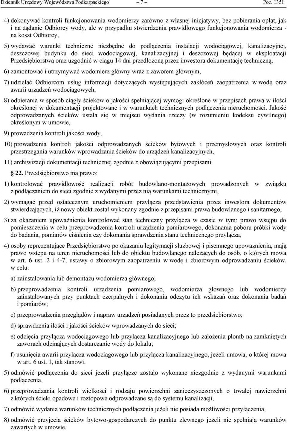 wodomierza - na koszt Odbiorcy, 5) wydawać warunki techniczne niezbędne do podłączenia instalacji wodociągowej, kanalizacyjnej, deszczowej budynku do sieci wodociągowej, kanalizacyjnej i deszczowej