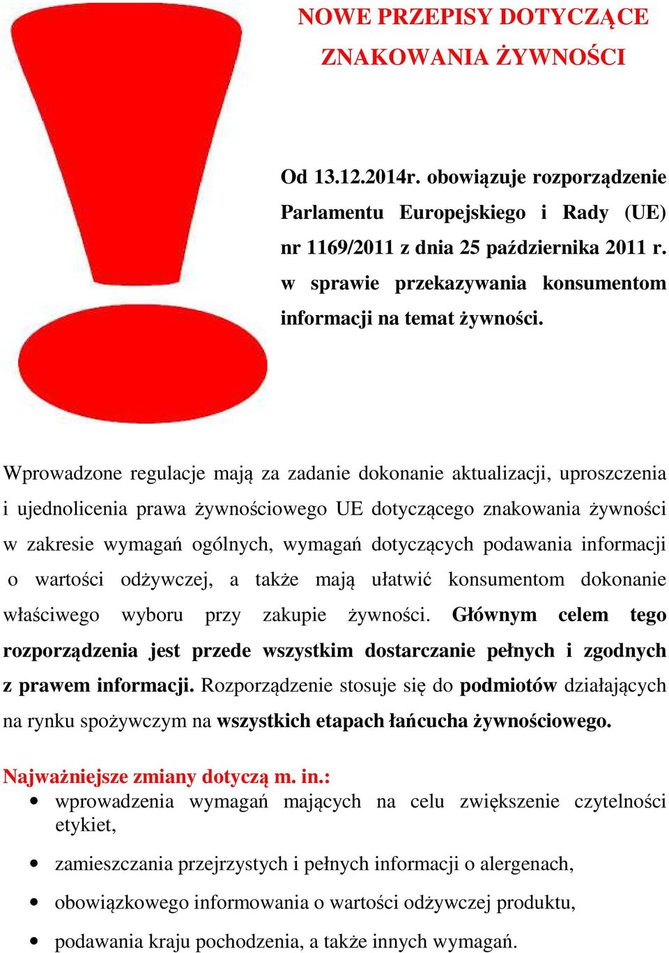 Wprowadzone regulacje mają za zadanie dokonanie aktualizacji, uproszczenia i ujednolicenia prawa żywnościowego UE dotyczącego znakowania żywności w zakresie wymagań ogólnych, wymagań dotyczących