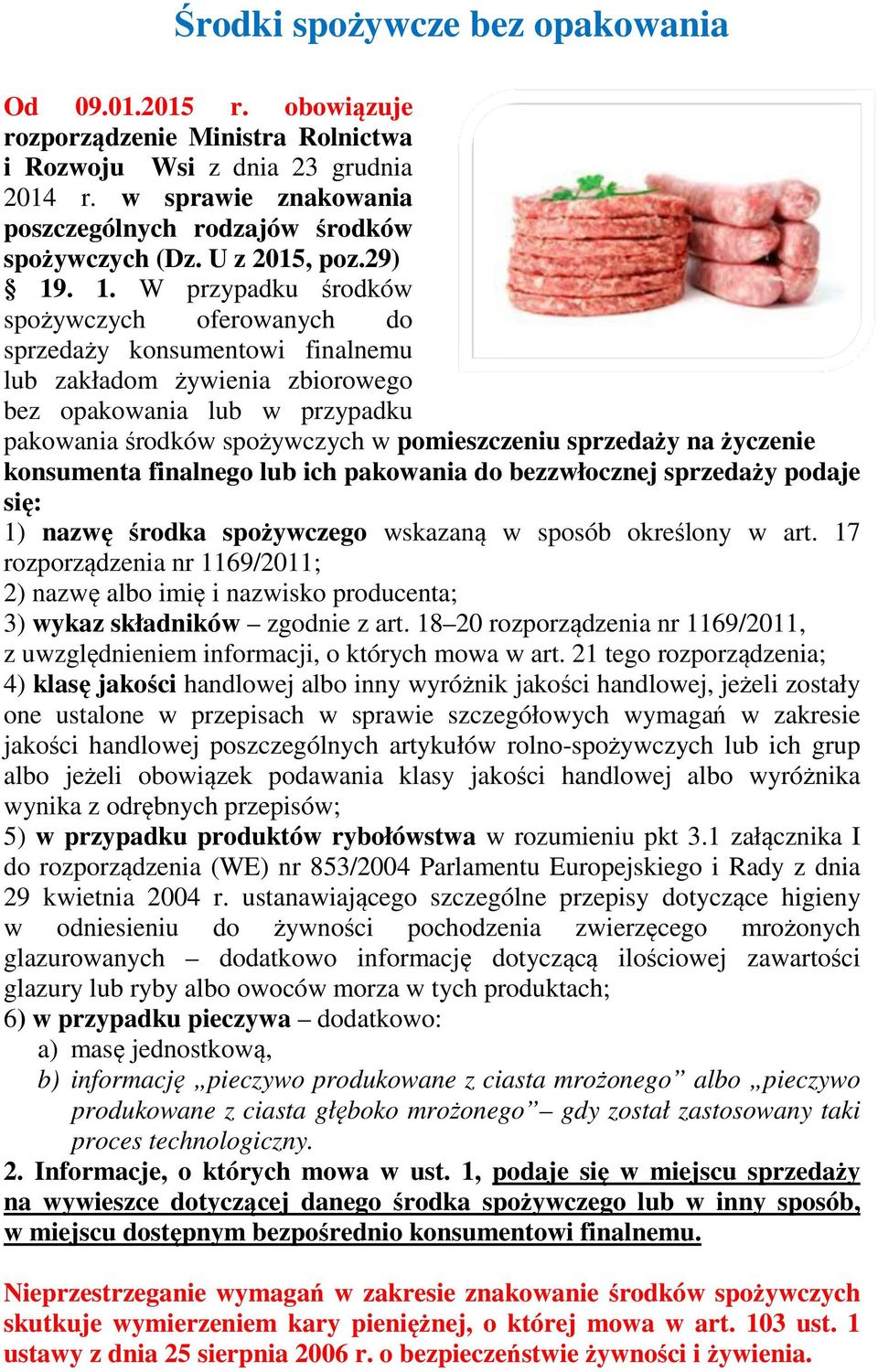 . 1. W przypadku środków spożywczych oferowanych do sprzedaży konsumentowi finalnemu lub zakładom żywienia zbiorowego bez opakowania lub w przypadku pakowania środków spożywczych w pomieszczeniu