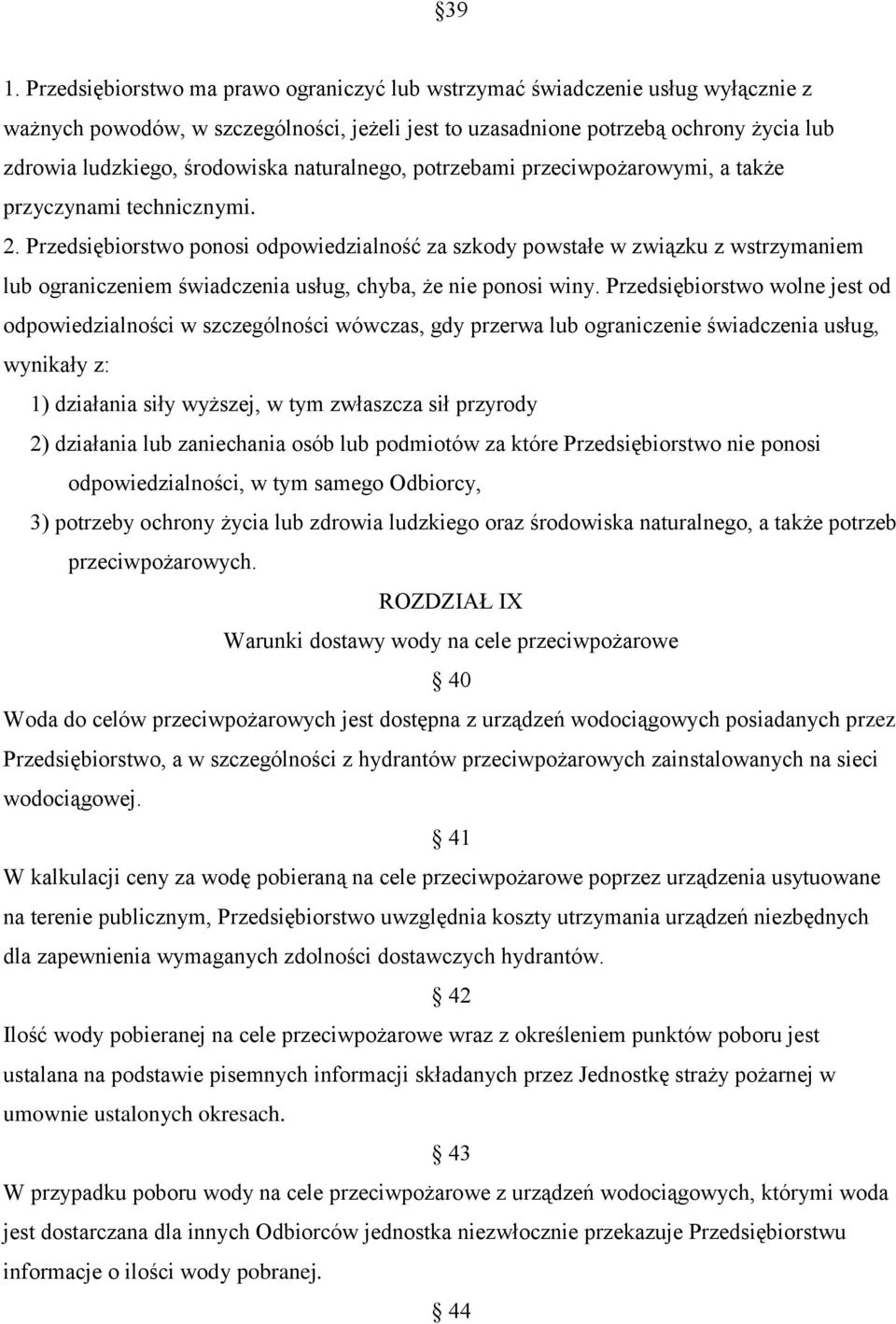 Przedsiębiorstwo ponosi odpowiedzialność za szkody powstałe w związku z wstrzymaniem lub ograniczeniem świadczenia usług, chyba, że nie ponosi winy.