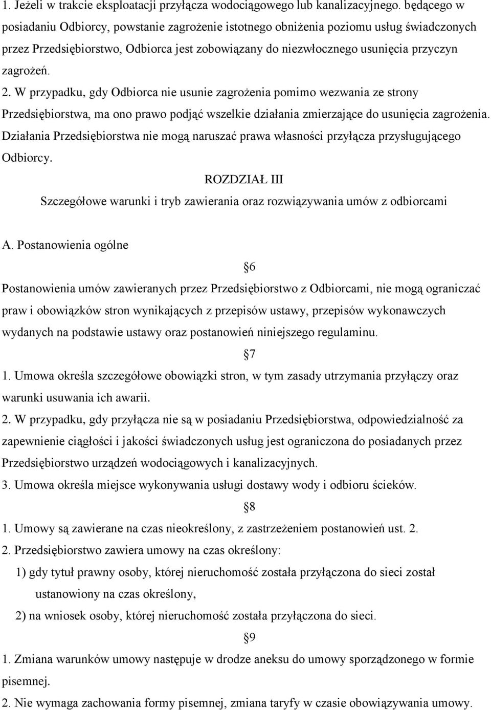 W przypadku, gdy Odbiorca nie usunie zagrożenia pomimo wezwania ze strony Przedsiębiorstwa, ma ono prawo podjąć wszelkie działania zmierzające do usunięcia zagrożenia.