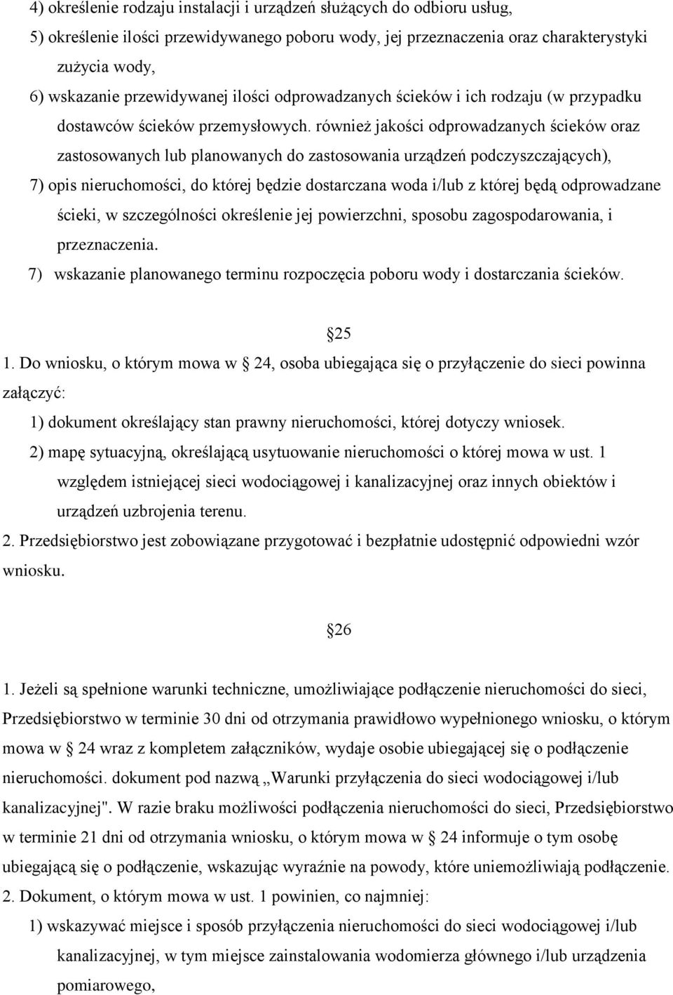 również jakości odprowadzanych ścieków oraz zastosowanych lub planowanych do zastosowania urządzeń podczyszczających), 7) opis nieruchomości, do której będzie dostarczana woda i/lub z której będą