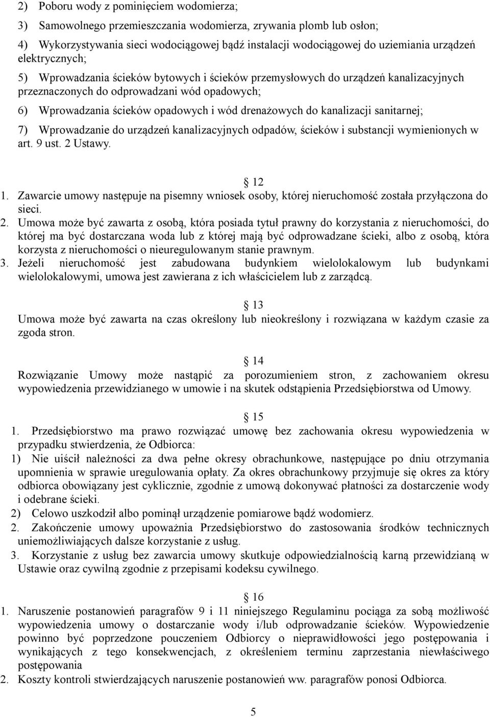 do kanalizacji sanitarnej; 7) Wprowadzanie do urządzeń kanalizacyjnych odpadów, ścieków i substancji wymienionych w art. 9 ust. 2 Ustawy. 12 1.