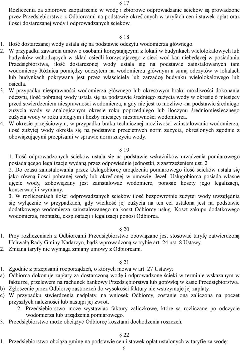 W przypadku zawarcia umów z osobami korzystającymi z lokali w budynkach wielolokalowych lub budynków wchodzących w skład osiedli korzystającego z sieci wod-kan niebędącej w posiadaniu