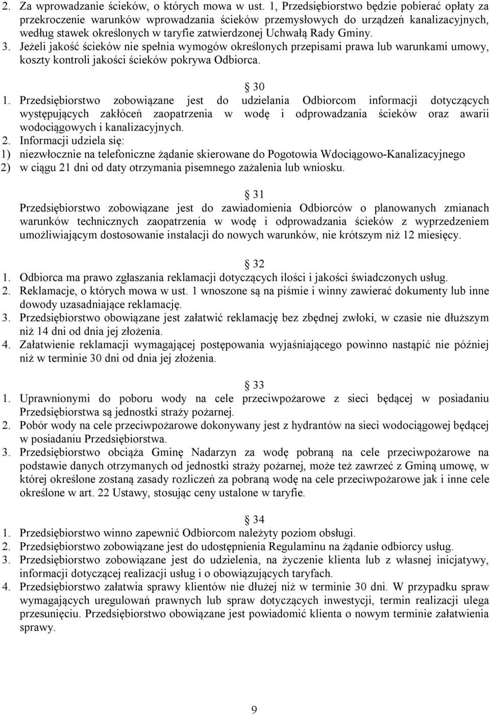 Gminy. 3. Jeżeli jakość ścieków nie spełnia wymogów określonych przepisami prawa lub warunkami umowy, koszty kontroli jakości ścieków pokrywa Odbiorca. 30 1.