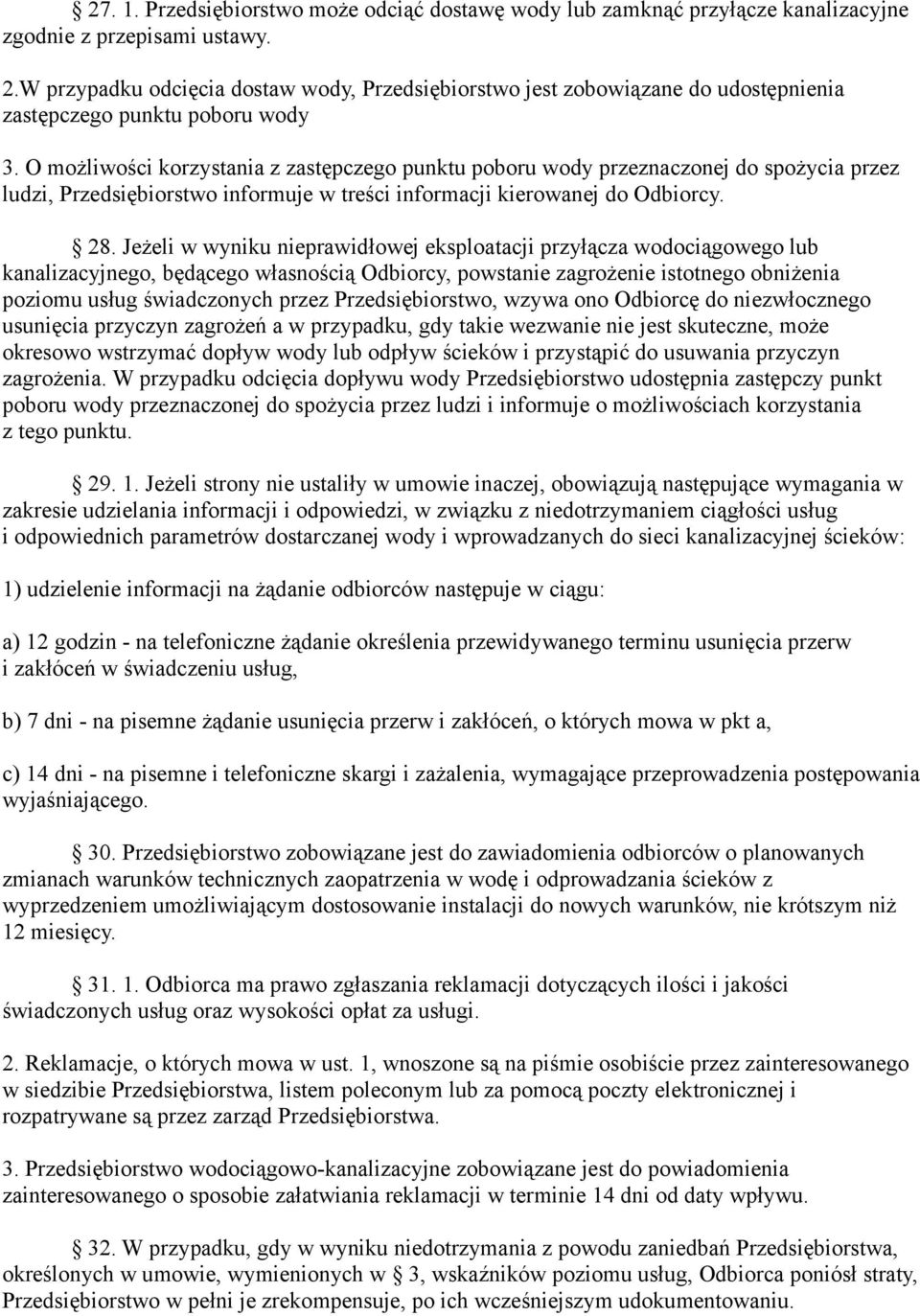 O możliwości korzystania z zastępczego punktu poboru wody przeznaczonej do spożycia przez ludzi, Przedsiębiorstwo informuje w treści informacji kierowanej do Odbiorcy. 28.