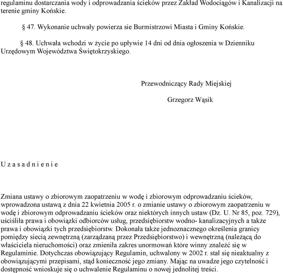 Przewodniczący Rady Miejskiej Grzegorz Wąsik U z a s a d n i e n i e Zmiana ustawy o zbiorowym zaopatrzeniu w wodę i zbiorowym odprowadzaniu ścieków, wprowadzona ustawą z dnia 22 kwietnia 2005 r.