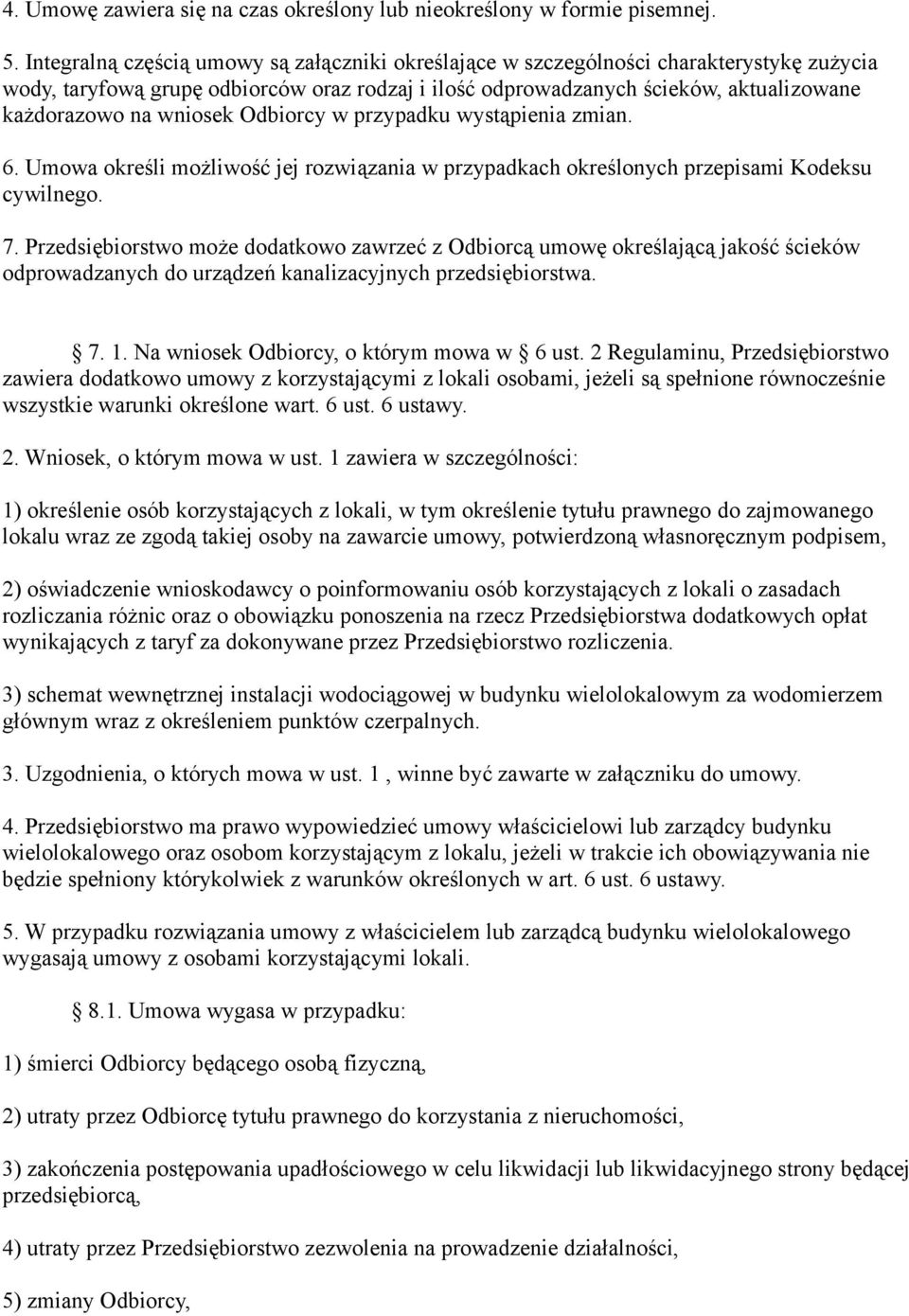 wniosek Odbiorcy w przypadku wystąpienia zmian. 6. Umowa określi możliwość jej rozwiązania w przypadkach określonych przepisami Kodeksu cywilnego. 7.