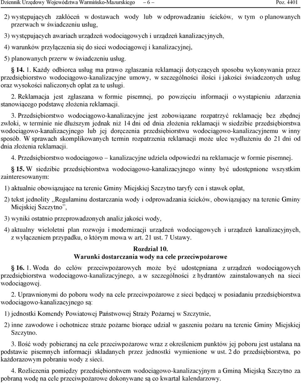 kanalizacyjnych, 4) warunków przyłączenia się do sieci wodociągowej i kanalizacyjnej, 5) planowanych przerw w świadczeniu usług. 14