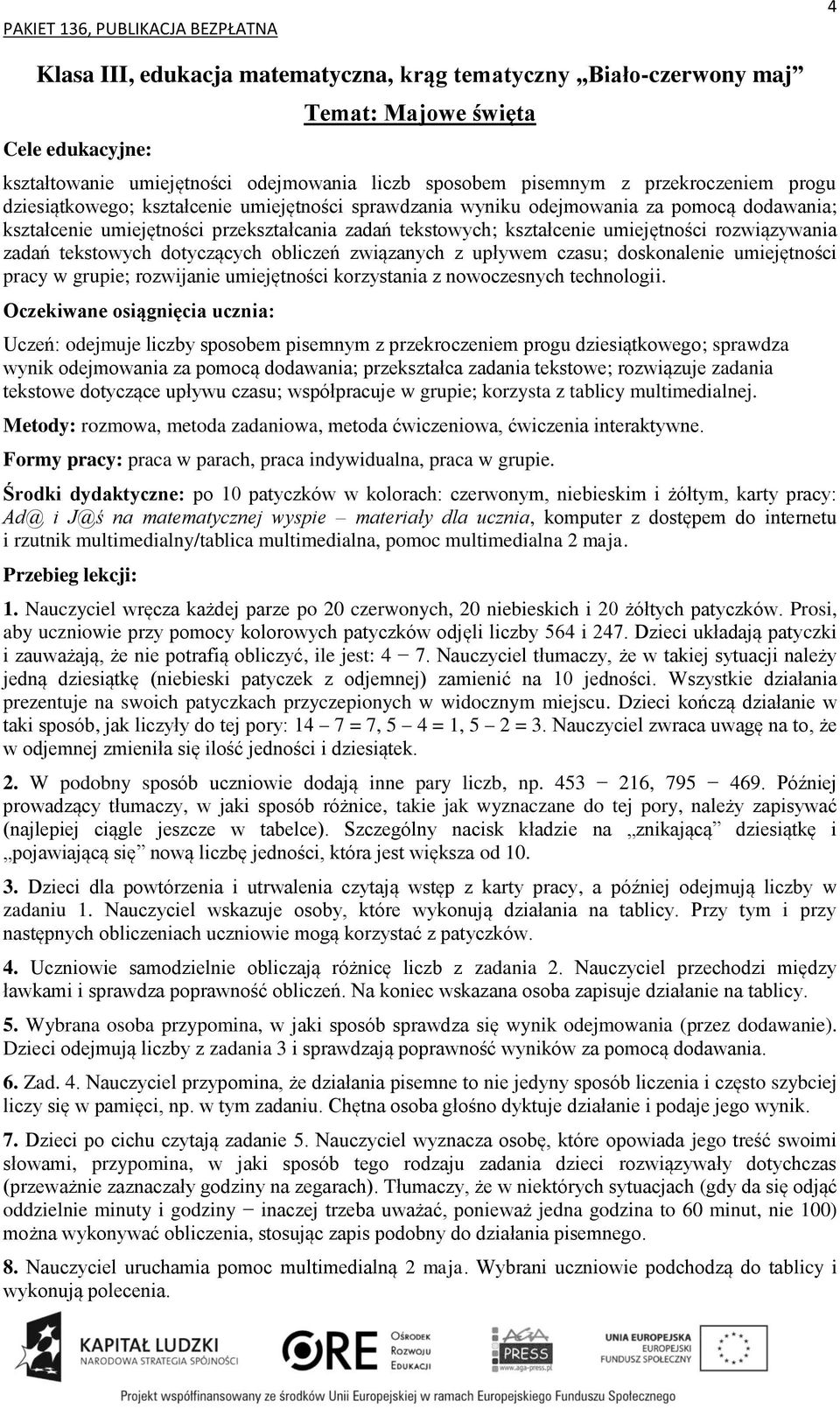 z upływem czasu; doskonalenie umiejętności pracy w grupie; rozwijanie umiejętności korzystania z nowoczesnych technologii.