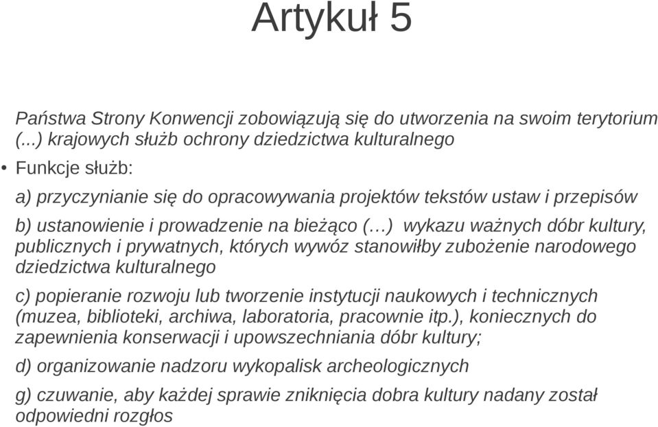 ) wykazu ważnych dóbr kultury, publicznych i prywatnych, których wywóz stanowiłby zubożenie narodowego dziedzictwa kulturalnego c) popieranie rozwoju lub tworzenie instytucji naukowych