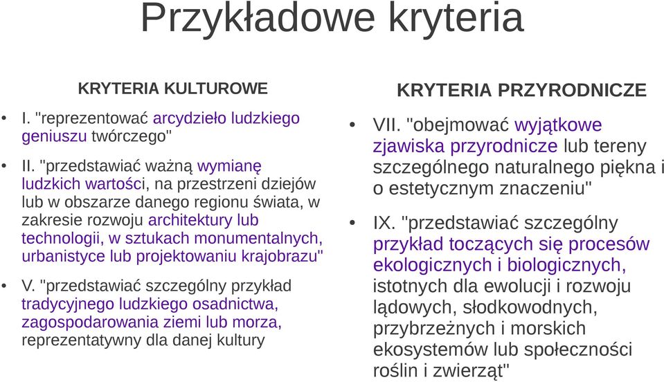 projektowaniu krajobrazu" V. "przedstawiać szczególny przykład tradycyjnego ludzkiego osadnictwa, zagospodarowania ziemi lub morza, reprezentatywny dla danej kultury KRYTERIA PRZYRODNICZE VII.