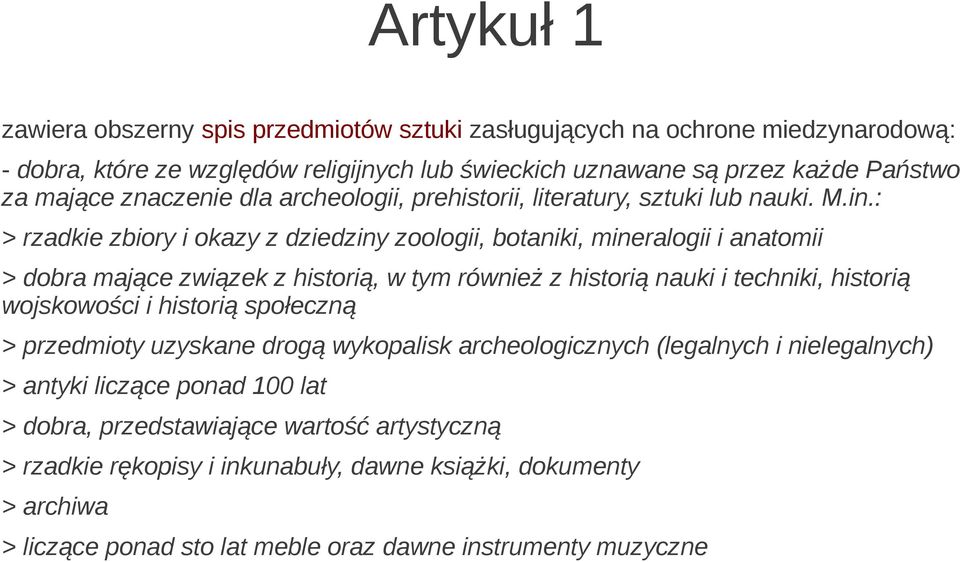 : > rzadkie zbiory i okazy z dziedziny zoologii, botaniki, mineralogii i anatomii > dobra mające związek z historią, w tym również z historią nauki i techniki, historią wojskowości i