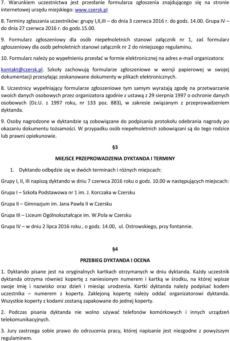 Formularz zgłoszeniowy dla osób niepełnoletnich stanowi załącznik nr 1, zaś formularz zgłoszeniowy dla osób pełnoletnich stanowi załącznik nr 2 do niniejszego regulaminu. 10.