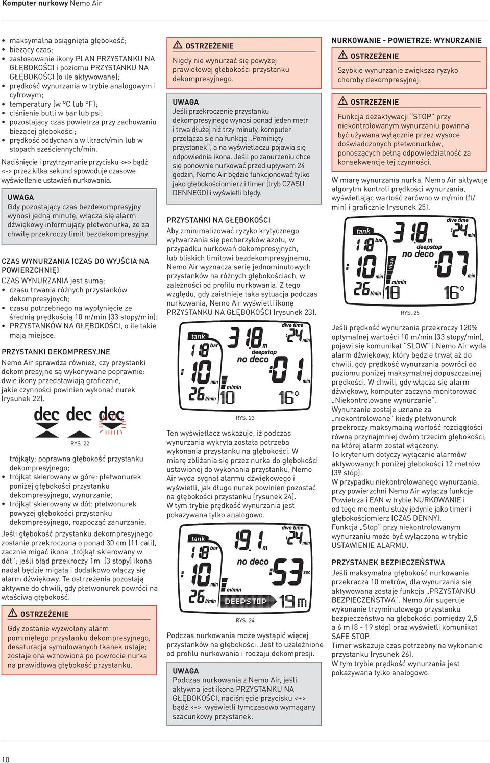 sześciennych/min. Naciśnięcie i przytrzymanie przycisku <+> bądź <-> przez kilka sekund spowoduje czasowe wyświetlenie ustawień nurkowania.