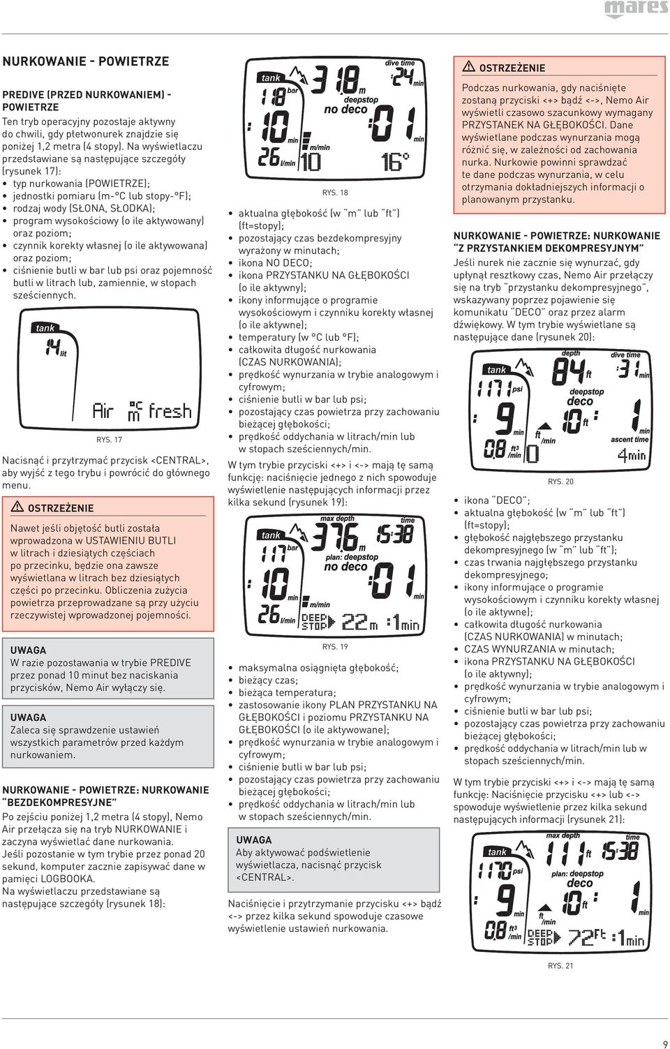 aktywowany) oraz poziom; czynnik korekty własnej (o ile aktywowana) oraz poziom; ciśnienie butli w bar lub psi oraz pojemność butli w litrach lub, zamiennie, w stopach sześciennych. RYS.