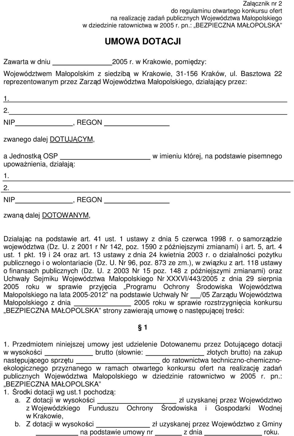 Basztowa 22 reprezentowanym przez Zarząd Województwa Małopolskiego, działający przez: 1. 2. NIP, REGON a zwanego dalej DOTUJĄCYM, a Jednostką OSP upowaŝnienia, działają: 1. 2. NIP, REGON a zwaną dalej DOTOWANYM, w imieniu której, na podstawie pisemnego Działając na podstawie art.